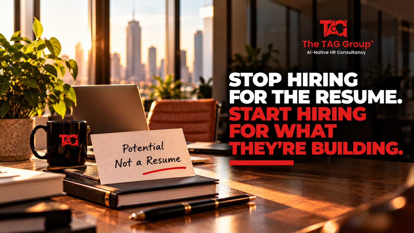 A handwritten card reading 'Potential, not a resume' propped on a notebook beside a TAG-branded mug on a sunlit desk, headlined 'Stop hiring for the resume. Start hiring for what they're building.'