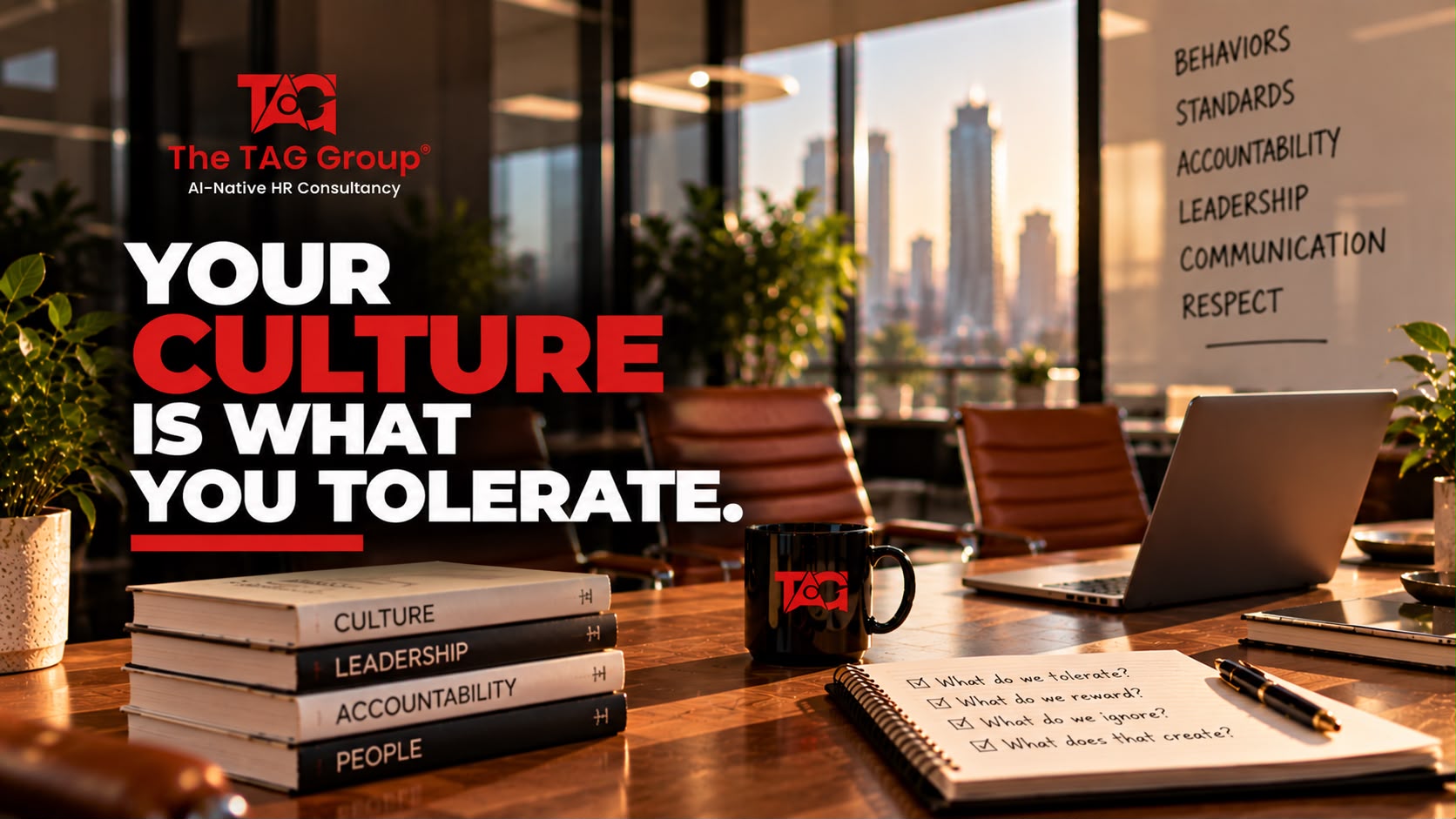 A boardroom with a wall listing behaviours, standards, accountability, leadership, communication and respect, and a notebook asking what do we tolerate, headlined 'Your culture is what you tolerate.'